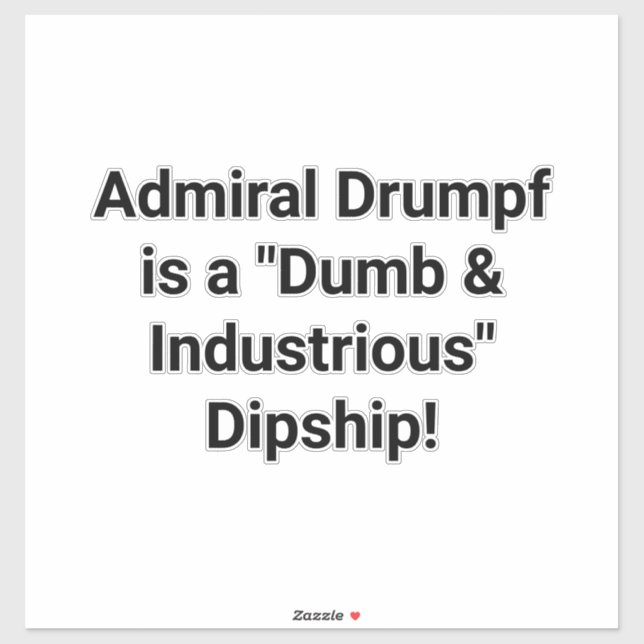 Admiral Drumpf is a Dipship! Hankamer Artjunkhaus Sticker (Sheet)