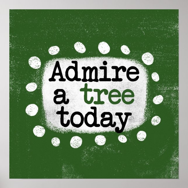 Admire A Tree Today Poster Wall Art (Front)