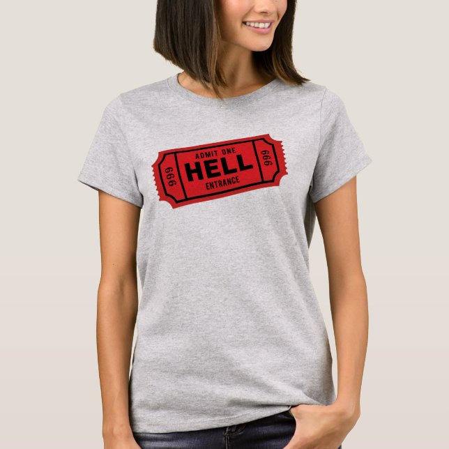 Admission One Ticket to HELL T Shirt (Front)
