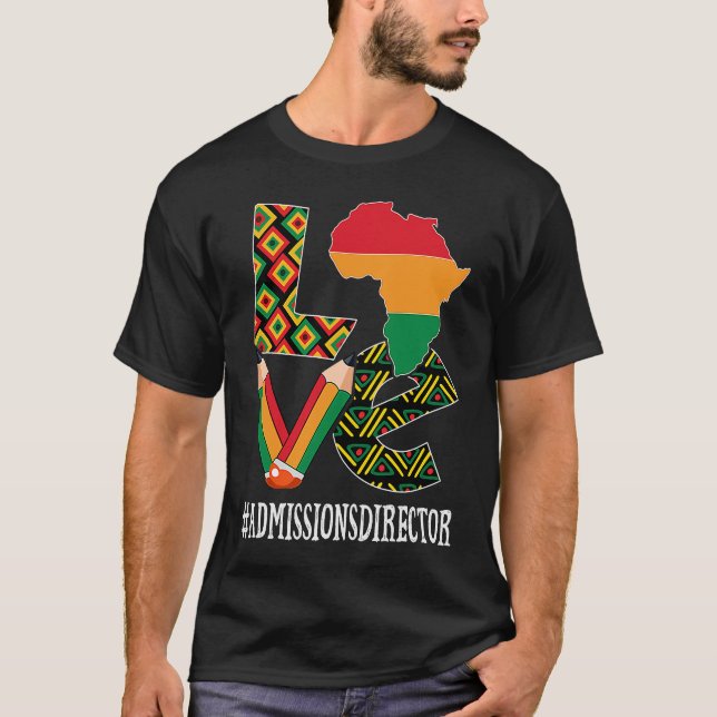 Admissions Director Love African Women Black Histo T-Shirt (Front)