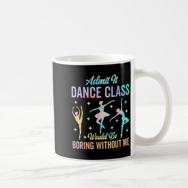 Admit It Dance Cl Would Be Boring Without Me Funny Coffee Mug (Right)