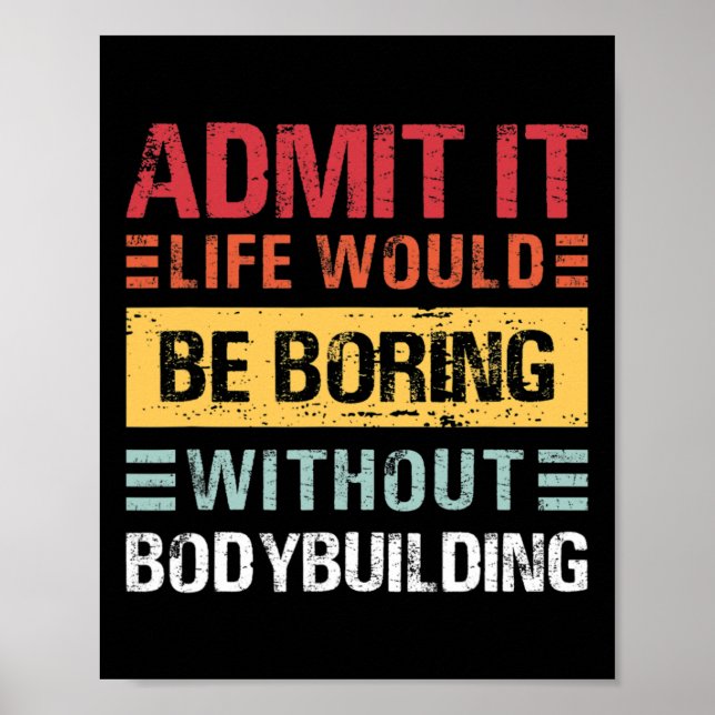 Admit It Life Is Boring Without Bodybuilding Retro Poster (Front)