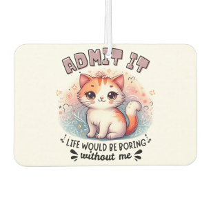 Admit It Life Would Be Boring Funny Cat Lover Gift Air Freshener