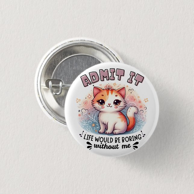 Admit It Life Would Be Boring Funny Cat Lover Gift Button (Front & Back)