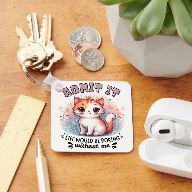 Admit It Life Would Be Boring Funny Cat Lover Gift Keychain (Desk)