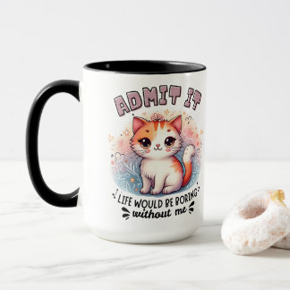 Admit It Life Would Be Boring Funny Cat Lover Gift Mug