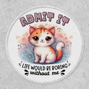 Admit It Life Would Be Boring Funny Cat Lover Gift Patch