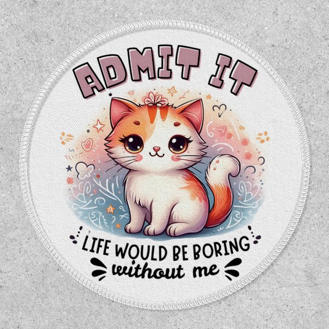 Admit It Life Would Be Boring Funny Cat Lover Gift Patch (Front)