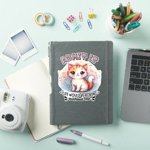 Admit It Life Would Be Boring Funny Cat Lover Gift Sticker