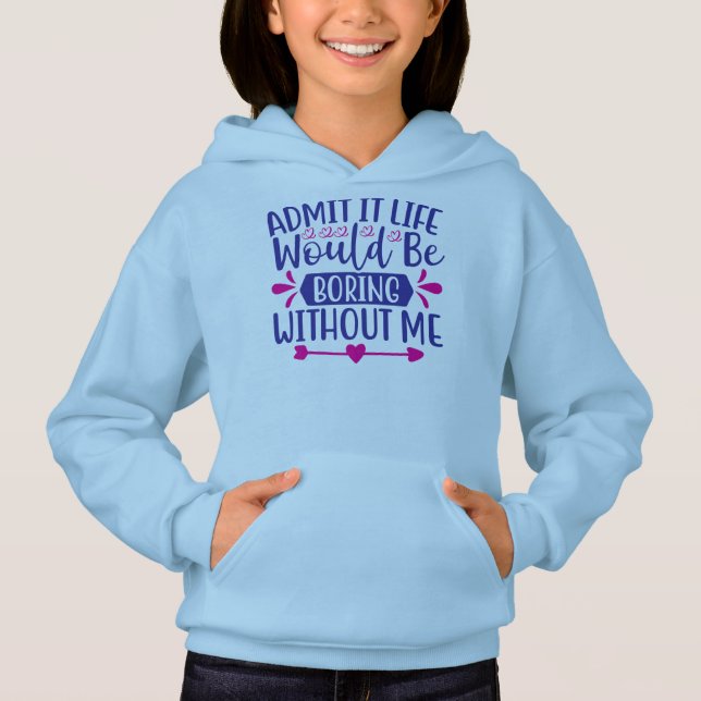 Admit It Life Would Be Boring Without Me-67519 Hoodie (Front)