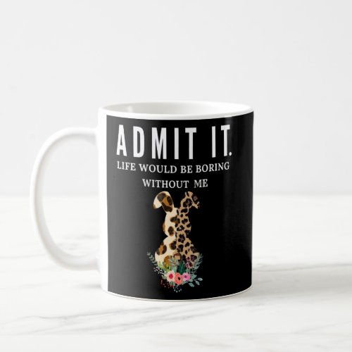Admit It Life Would Be Boring Without Me  Easter R Coffee Mug