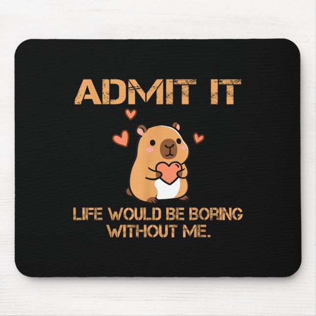 Admit It Life Would Be Boring Without Me Funny Cap Mouse Pad (Front)