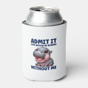 Admit It Life Would Be Boring Without Me Funny Moo Can Cooler