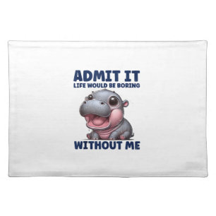 Admit It Life Would Be Boring Without Me Funny Moo Cloth Placemat