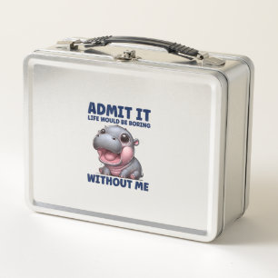 Admit It Life Would Be Boring Without Me Funny Moo Metal Lunch Box