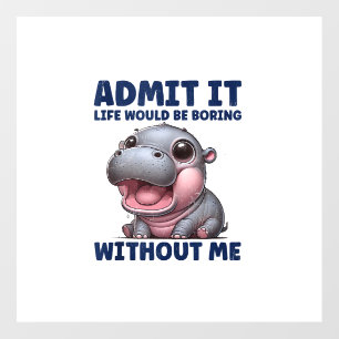 Admit It Life Would Be Boring Without Me Funny Moo Wall Decal