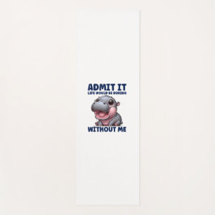 Admit It Life Would Be Boring Without Me Funny Moo Yoga Mat