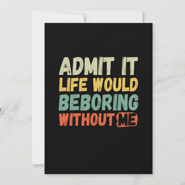 Admit It Life Would Be Boring Without Me Funny Say Save The Date (Front)
