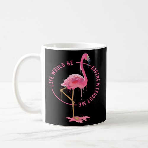 Admit It Life Would Be Boring Without Me Melt Pink Coffee Mug