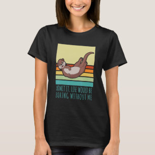Admit It Life Would Be Boring Without Me Retro Fer T-Shirt