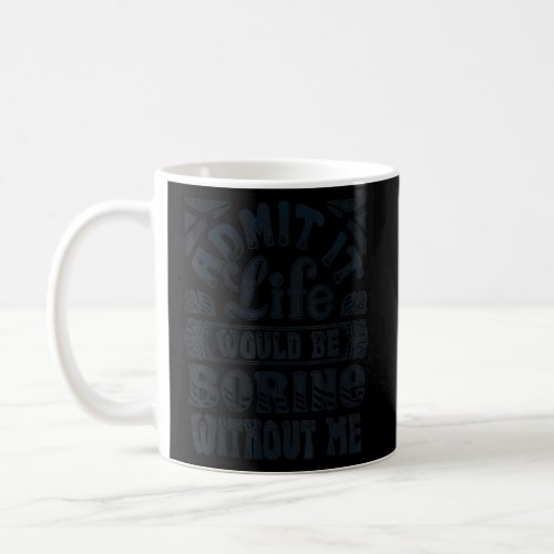 Admit It Life Would Be Boring Without Me Retro Vin Coffee Mug