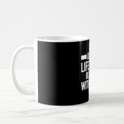 Admit It Life Would Be Boring Without Me  Saying  Coffee Mug