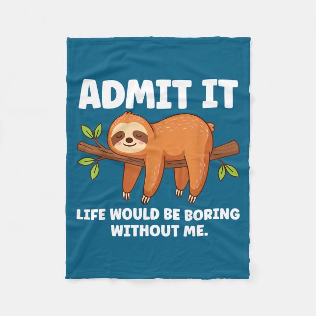 Admit It Life Would Be Boring Without Me Sleeng Sl Fleece Blanket (Front)