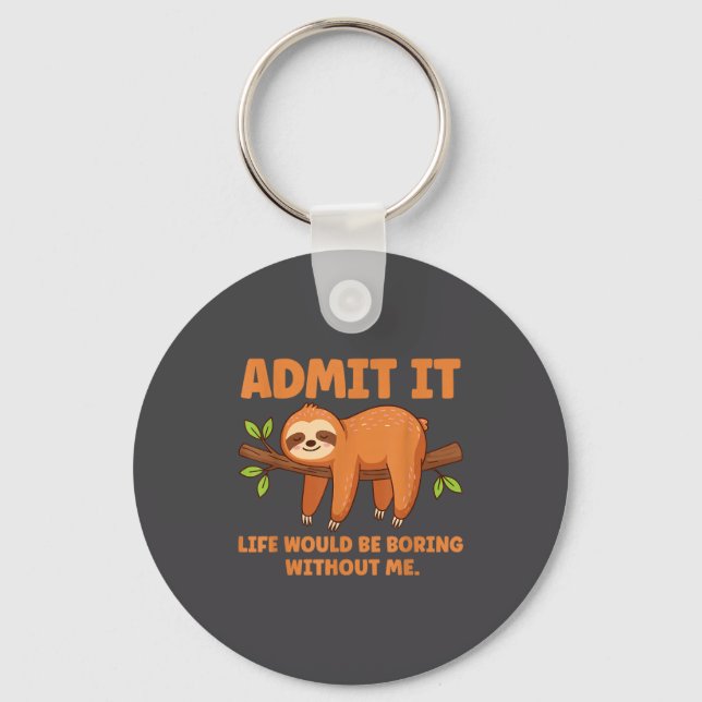 Admit It Life Would Be Boring Without Me Sleeng Sl Keychain (Front)