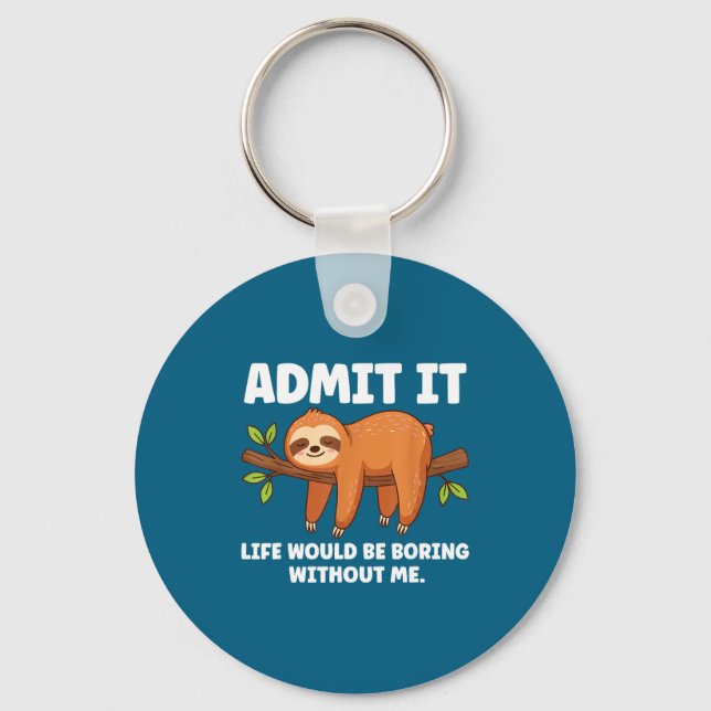 Admit It Life Would Be Boring Without Me Sleeng Sl Keychain (Front)