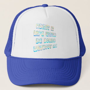Admit It Life Would Be Boring Without Me Vintage  Trucker Hat
