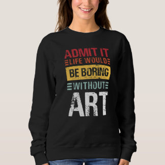 Admit It Life Would Be Boring Without Teacher Sweatshirt