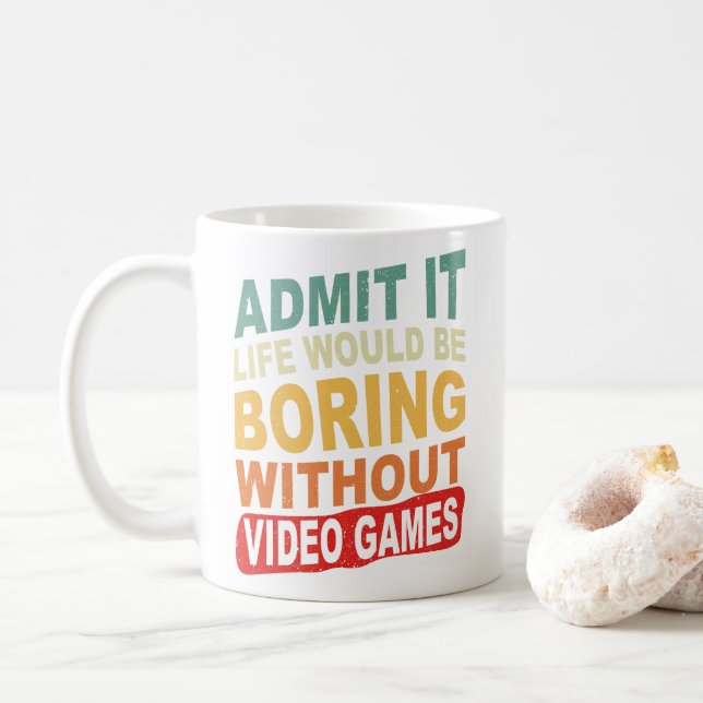 Admit It Life Would Be Boring Without Video Games Coffee Mug (With Donut)