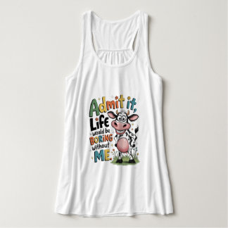 Admit It, Life Would Boring Without Me  Tank Top