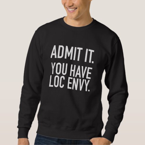 Admit It Loc Envy Dreadlocks  Locs Sweatshirt