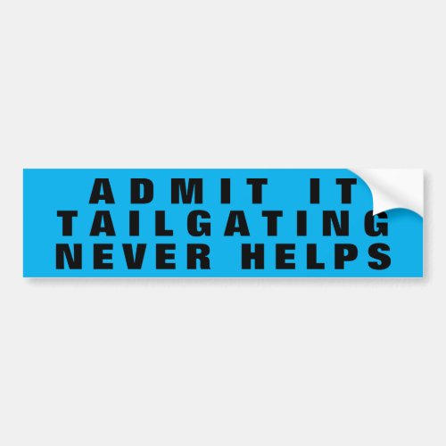 Admit It Tailgating Never Helps wide blue Bumper Sticker