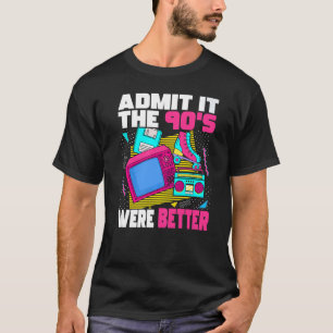 Admit It The 90s Were Better 90s Retro Aesthetic T-Shirt