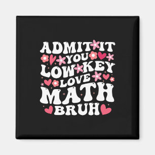Admit It You Low Key Love Math Bruh Flower Math Te Magnet