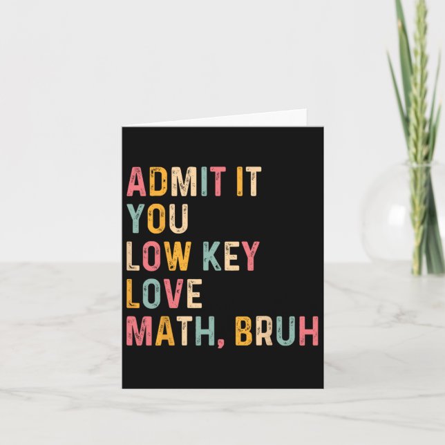 Admit It You Low Key Love Math Bruh Funny Math Tea Card (Front)