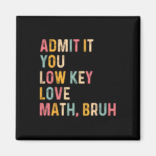 Admit It You Low Key Love Math Bruh Funny Math Tea Magnet