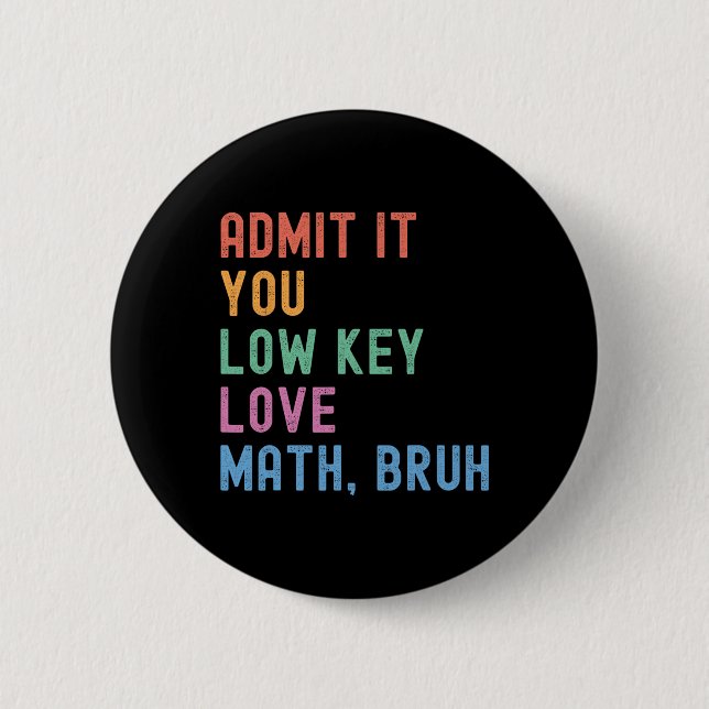 Admit It You Low Key Love Math Bruh Teacher Funny  Button (Front)