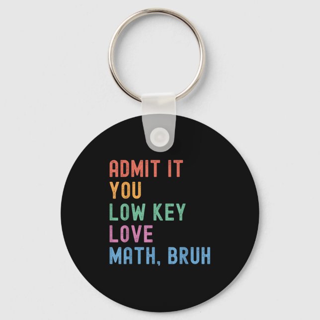 Admit It You Low Key Love Math Bruh Teacher Funny  Keychain (Front)