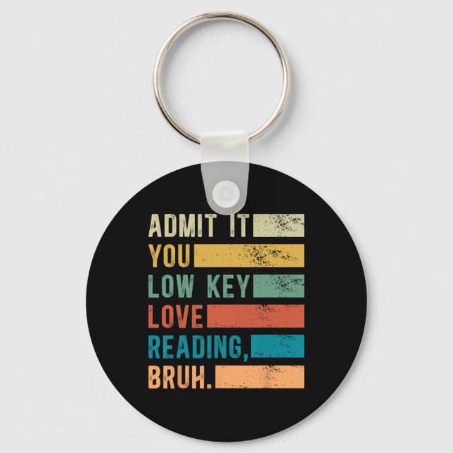 Admit It You Low Key Love Reading Bruh Book Lovers Keychain (Front)