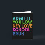 Admit It You Low Key Love School Bruh Funny Back T Card<br><div class="desc">Admit It You Low Key Love School Bruh Funny Back To School</div>