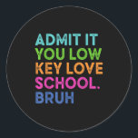 Admit It You Low Key Love School Bruh Funny Back T Classic Round Sticker<br><div class="desc">Admit It You Low Key Love School Bruh Funny Back To School</div>