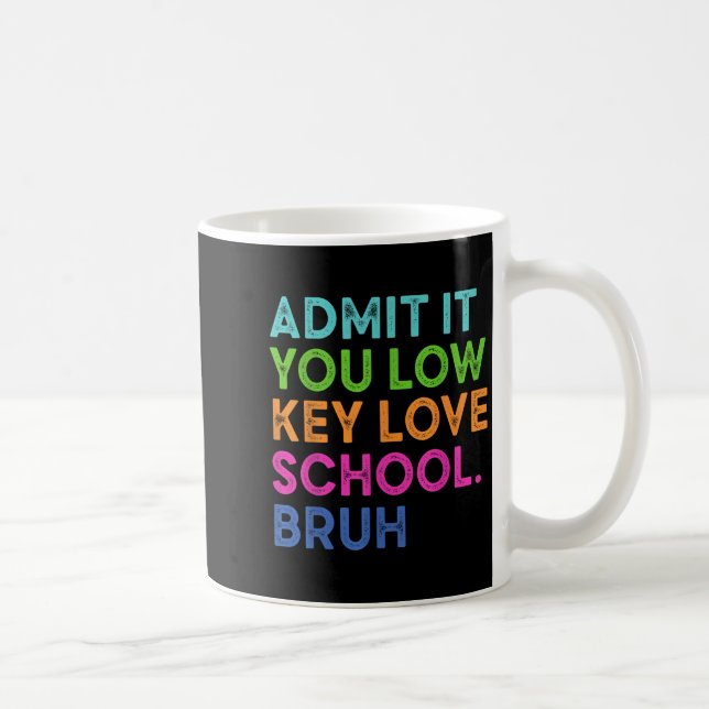 Admit It You Low Key Love School Bruh Funny Back T Coffee Mug (Right)
