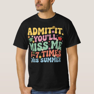 Admit It You'll Miss Me 6-7 Times This Summer  T-Shirt