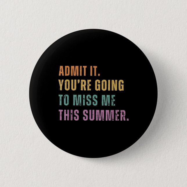Admit It Youre Going To Miss Me This Summer Funny  Button (Front)