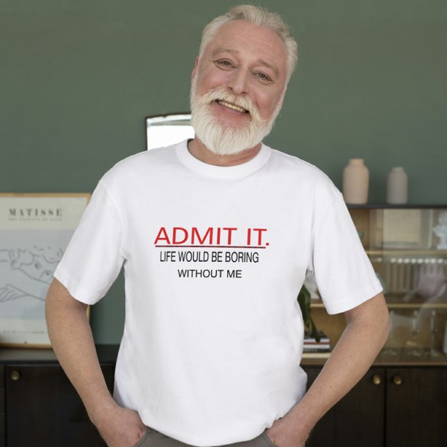 Admit Life Would Be Boring Without Me Holiday Tee (Creator Uploaded)