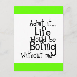 ADMIT LIFE WOULD BORING WITHOUT MEE FUNNY LAUGHS POSTCARD