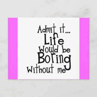 ADMIT LIFE WOULD BORING WITHOUT MEE FUNNY LAUGHS POSTCARD